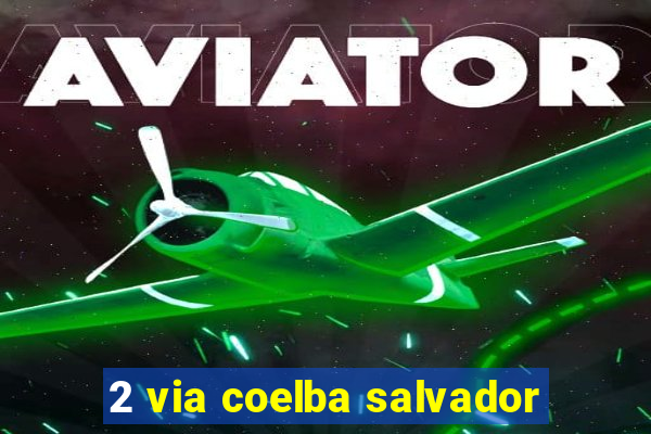 2 via coelba salvador